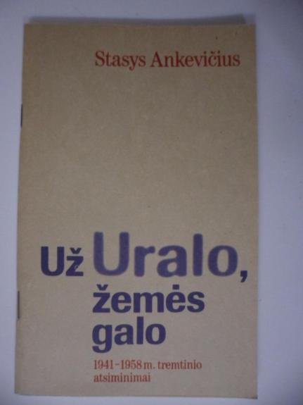 Už Uralo, žemės galo: 1941-1958 m. tremtinio atsiminimai - Stasys Ankevičius, knyga