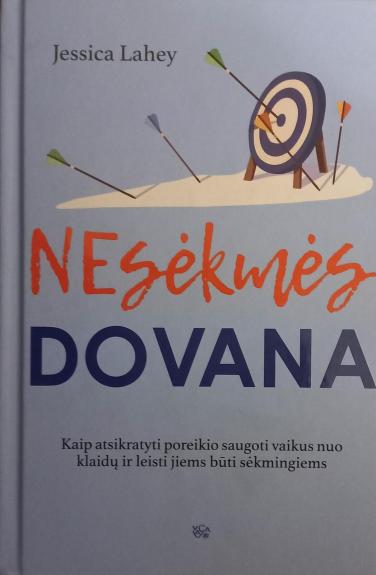 Nesėkmės dovana. Kaip atsikratyti poreikio saugoti vaikus nuo klaidų ir leisti jiems būti sėkmingiems