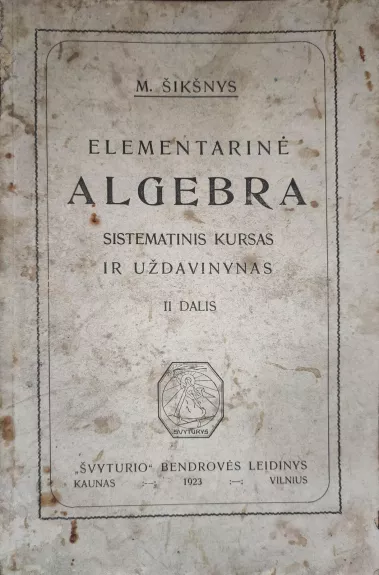 Elementarinė algebra : sistematinis kursas ir uždavinynas