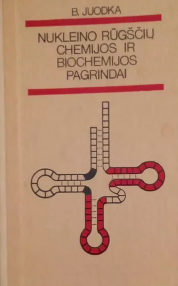 Nukleino rūgščių chemijos ir biochemijos pagrindai - Benediktas Juodka, knyga
