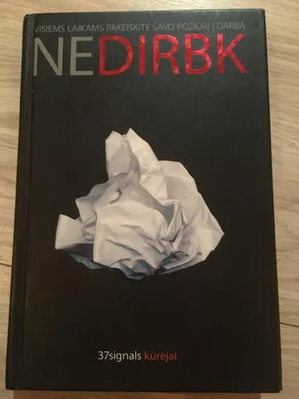 Nedirbk. Visiems laikams pakeiskite savo požiūrį į darbą - Jason Fried, David  Heinemeier Hansson, knyga