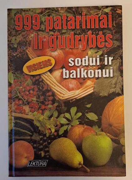 999 patarimai ir gudrybės sodui ir balkonui