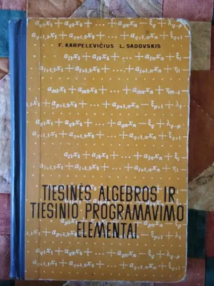 Tiesinės algebros ir tiesinio programavimo elementai - Fridrichas, Leonidas Karpelevičius, Sadovskis, knyga