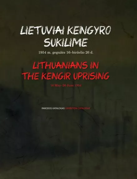 Lietuviai Kengyro sukilime. 1954 m. gegužės 16 - birželio 26 d.