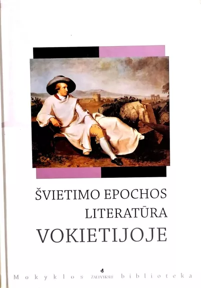 Švietimo epochos literatūra Vokietijoje: Frydrichas Šileris, Johanas Volfgangas Gėtė - Agnė Iešmantaitė, knyga