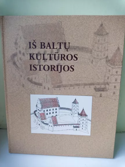 Iš baltų kultūros istorijos - Vytautas Kazakevičius, knyga 1