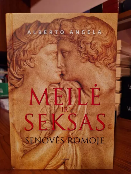 Meilė ir seksas senovės Romoje - Alberto Angela, knyga