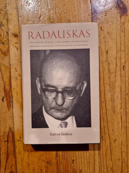 Radauskas: Apie kūrybą ir save : recenzijos ir straipsniai : Henrikas Radauskas atsiminimuose ir kritikoje - Giedrius Viliūnas, knyga