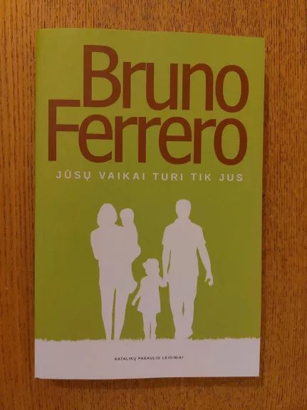 Jusu vaikai turi tik jus - Bruno Ferrero, knyga