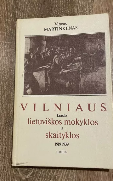 Vilniaus krašto lietuviškos mokyklos ir skaityklos 1919-1939 metais - V. Martinkėnas, knyga 1