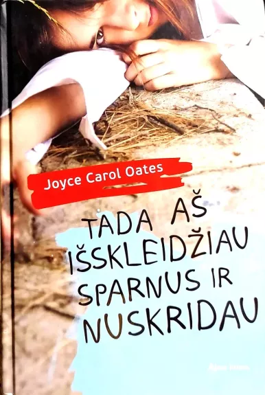 Tada aš išskleidžiau sparnus ir nuskridau - Joyce Carol Oates, knyga