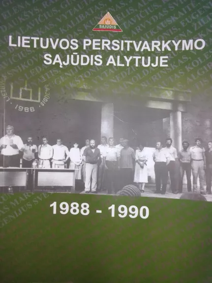 Lietuvos persitvarkymo sąjūdis Alytuje 1988-1990 - Autorių Kolektyvas, knyga 1