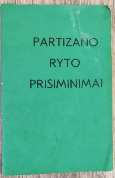 Partizano Ryto prisiminimai - Juozas Paliūnas-Rytas, knyga 1