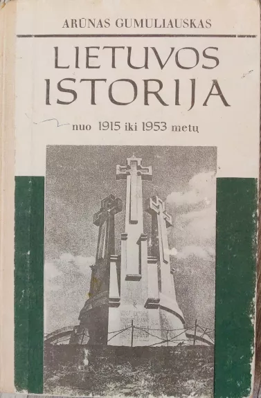 Lietuvos istorija nuo 1915 iki 1953 metų - Arūnas Gumuliauskas, knyga 1