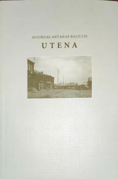 Utena - Algirdas Baliulis, knyga 1