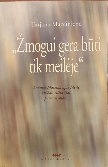 Žmogui gera būti tik meilėje - Tatjana Maceinienė, knyga