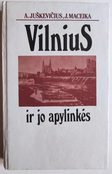 Vilnius ir jo apylinkės - A. Juškevičius, J.  Maceika, knyga