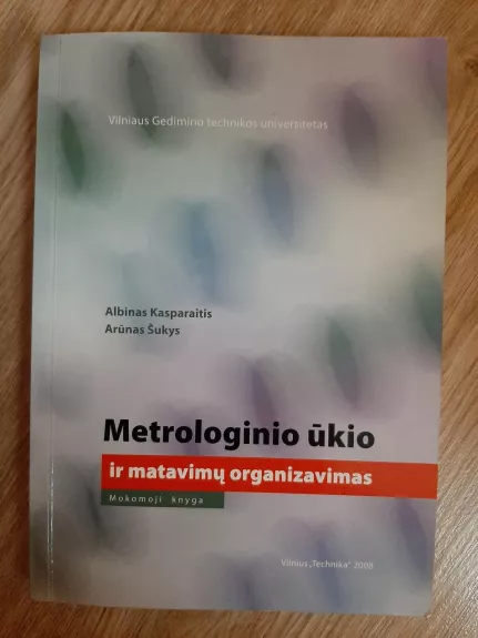 Metrologinio ūkio ir matavimų organizavimas - Albinas Kasparaitis, Arūnas  Šukys, knyga 1