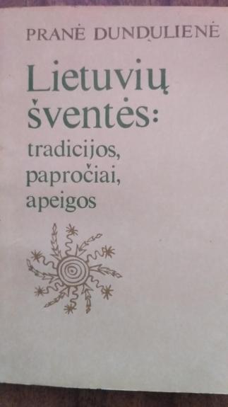 Lietuvių šventės: tradicijos, papročiai, apeigos