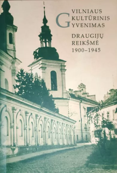 Vilniaus kultūrinis gyvenimas. Draugijų reikšmė 1900-1945 - Alma Lapinskienė, knyga