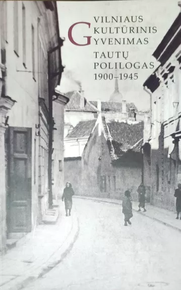 Vilniaus kultūrinis gyvenimas Tautu polilogas 1900-1945 - Alma Lapinskienė, knyga
