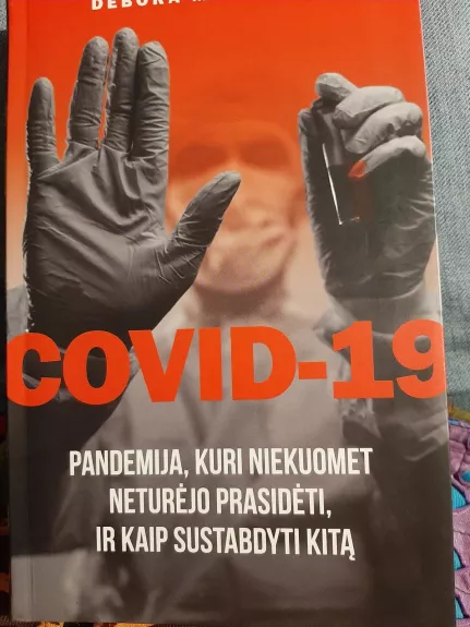 Covid-19 Pandemija, kuri niekuomet neturėjo prasidėti, ir kaip sustabdyti kitą