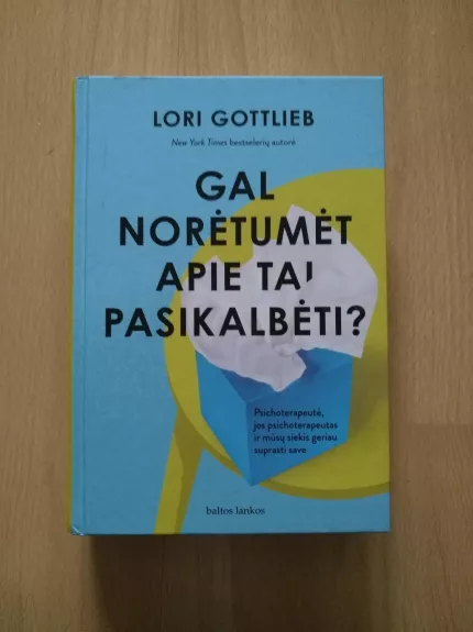 Gal norėtumėt apie tai pasikalbėti? Psichoterapeutė, jos psichoterapeutas ir mūsų siekis geriau suprasti save - Lori Gottlieb, knyga