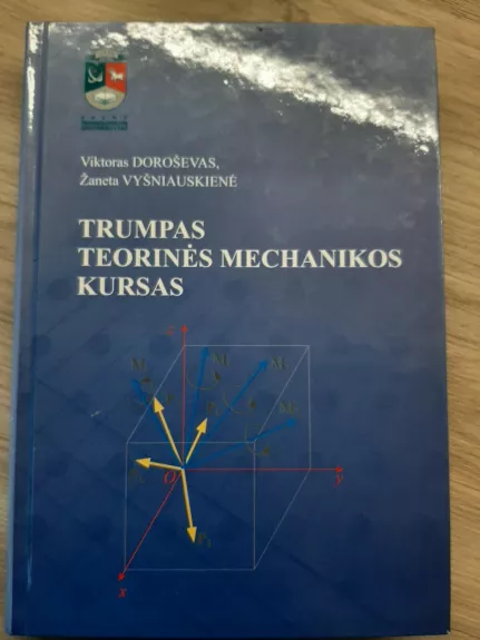 Trumpas teorinės mechanikos kursas - Viktoras Doroševas, Žaneta  Vyšniauskienė, knyga 1