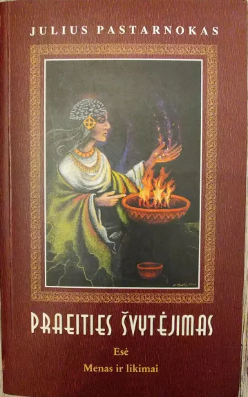 Praeities švytėjimas. Esė. Menas ir likimai - Julius Pastarnokas, knyga 1