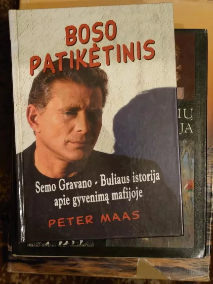 Boso patikėtinis: Semio Buliaus Gravano istorija apie gyvenimą mafijoje - Peter Maas, knyga
