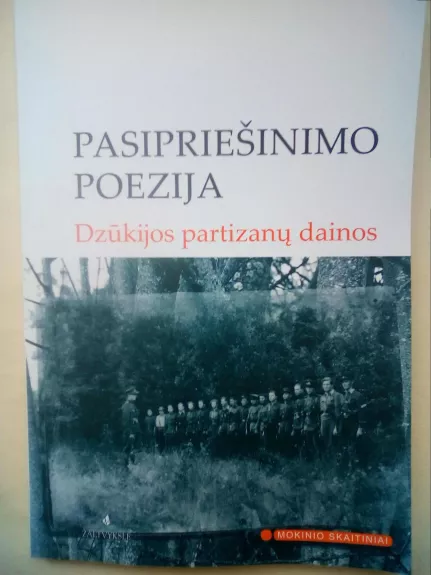 Pasipriešinimo poezija: Dzūkijos partizanų dainos - Agnė Iešmantaitė, knyga