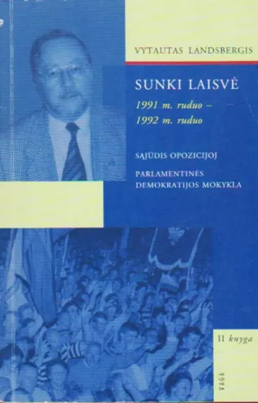 Sunki laisvė. 1991 m. ruduo - 1992 m. ruduo (II knyga) - Vytautas Landsbergis, knyga