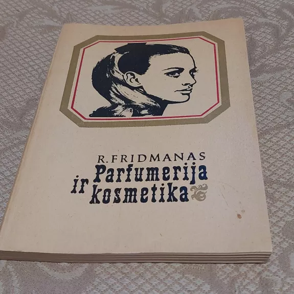 Parfumerija ir kosmetika. Istorija, paskirtis, vartojimas - Rudolfas Fridmanas, knyga