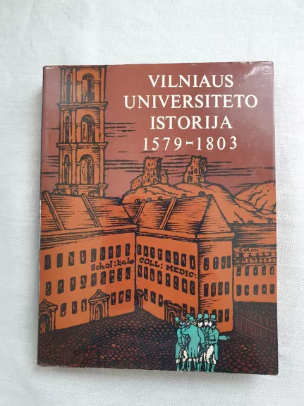 Vilniaus universiteto istorija, 1579-1803 - Autorių Kolektyvas, knyga