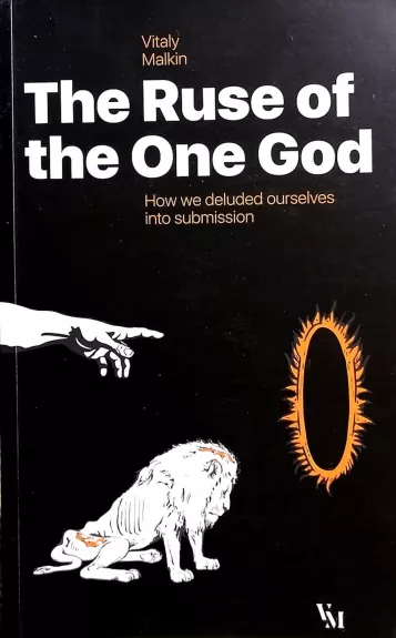 The Ruse of the One God. How we deluded ourselves into submission