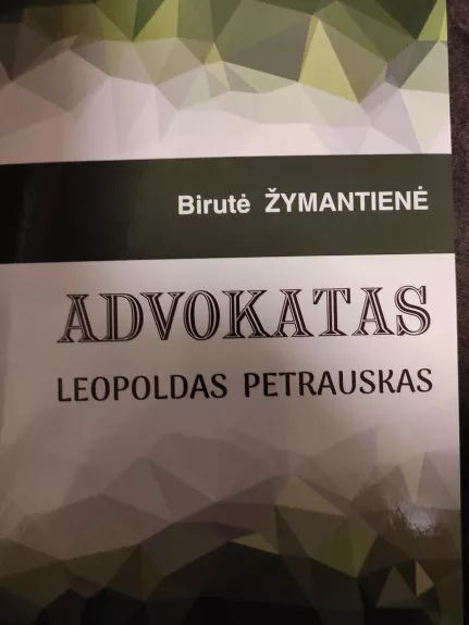 Advokatas Leopoldas Petrauskas - Birutė Žymantienė, knyga