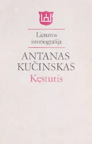 Kęstutis. Lietuvos istoriografija - Antanas Kučinskas, knyga