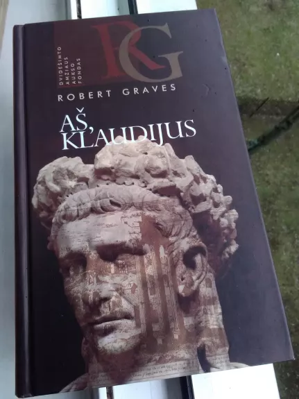 Aš, Klaudijus: iš Tiberijaus Klaudijaus, romėnų imperatoriaus, autobiografijos, gimė 10 m. pr. Kr., nužudytas ir sudievintas 54 m. po Kr. - Robert Graves, knyga 1
