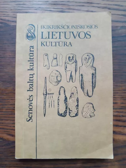 Senovės baltų kultūra: ikikrikščioniškosios Lietuvos kultūra - Algirdas Gaižutis, knyga