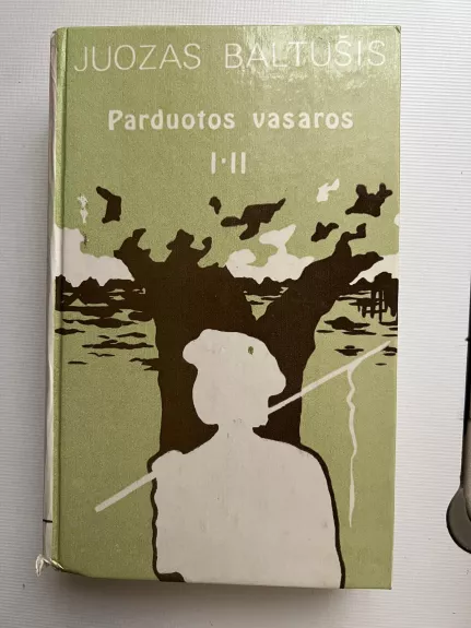 Parduotos vasaros (I-II) - Juozas Baltušis, knyga