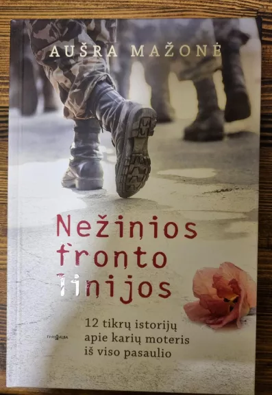 Nežinios fronto linijos. 12 tikrų istorijų apie karių moteris iš viso pasaulio - Aušra Mažonė, knyga 1