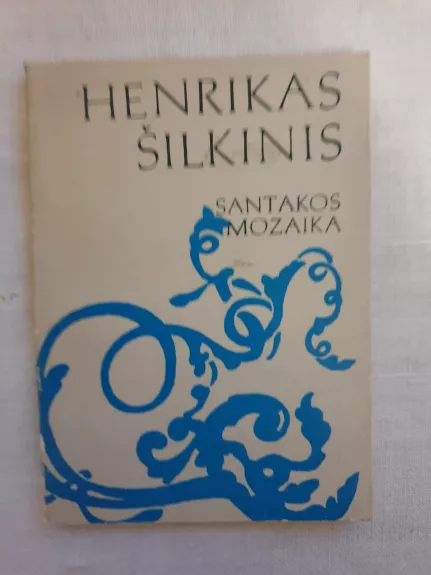 Santakos mozaika - Henrikas Šilkinis, knyga