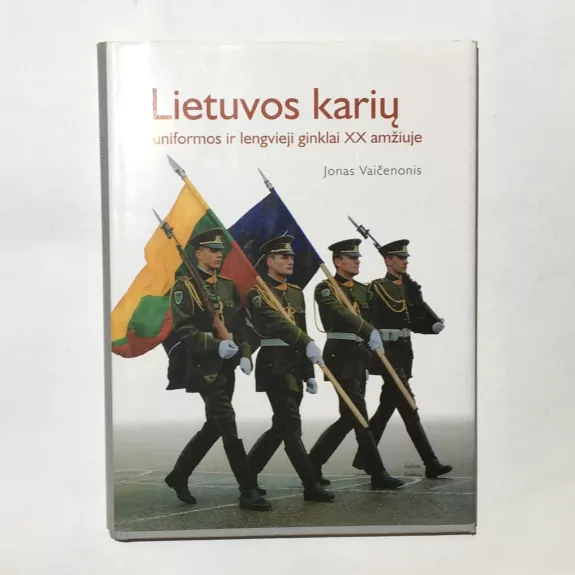 Lietuvos karių uniformos ir lengvieji ginklai XX amžiuje - Jonas Vaičenonis, knyga