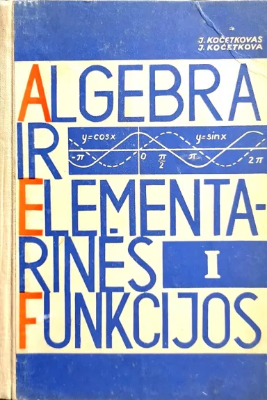 Algebra ir elementarinės funkcijos (1 dalis). Vadovėlis 9 klasei - Autorių Kolektyvas, knyga