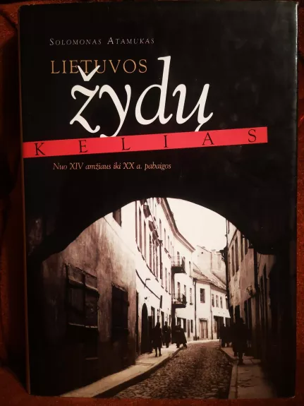 Lietuvos žydų kelias: nuo XIV a. iki XXI a. pr. - Solomonas Atamukas, knyga 1