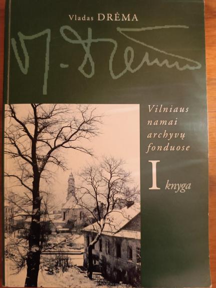 Vladas Drėma. Vilniaus namai archyvų fonduose (1 knyga)