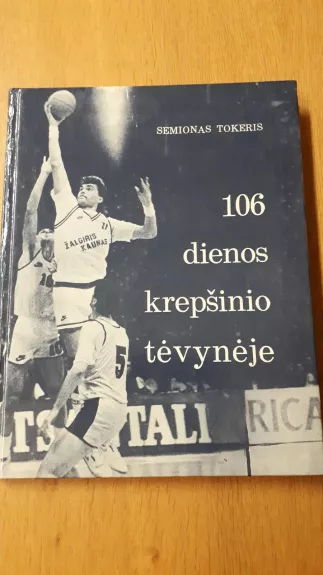 106 dienos krepšinio tėvynėje - Semionas Tokeris, knyga