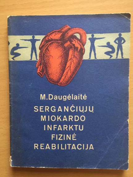 Sergančiųjų miokardo infarktu fizinė reabilitacija - M. Daugėlaitė, knyga