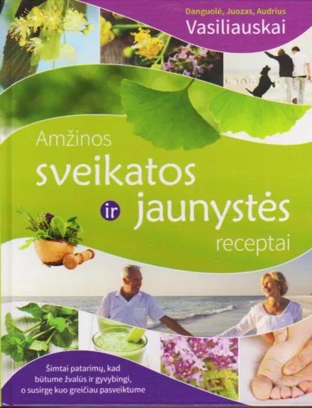 Amžinos sveikatos ir jaunystės receptai - Juozas Vasiliauskas, knyga