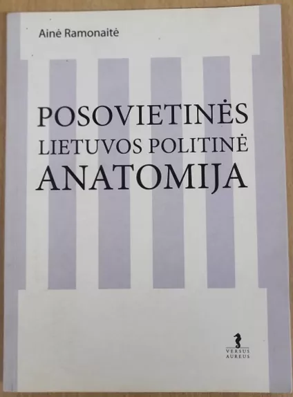 Posovietinės Lietuvos politinė anatomija - Ainė Ramonaitė, knyga